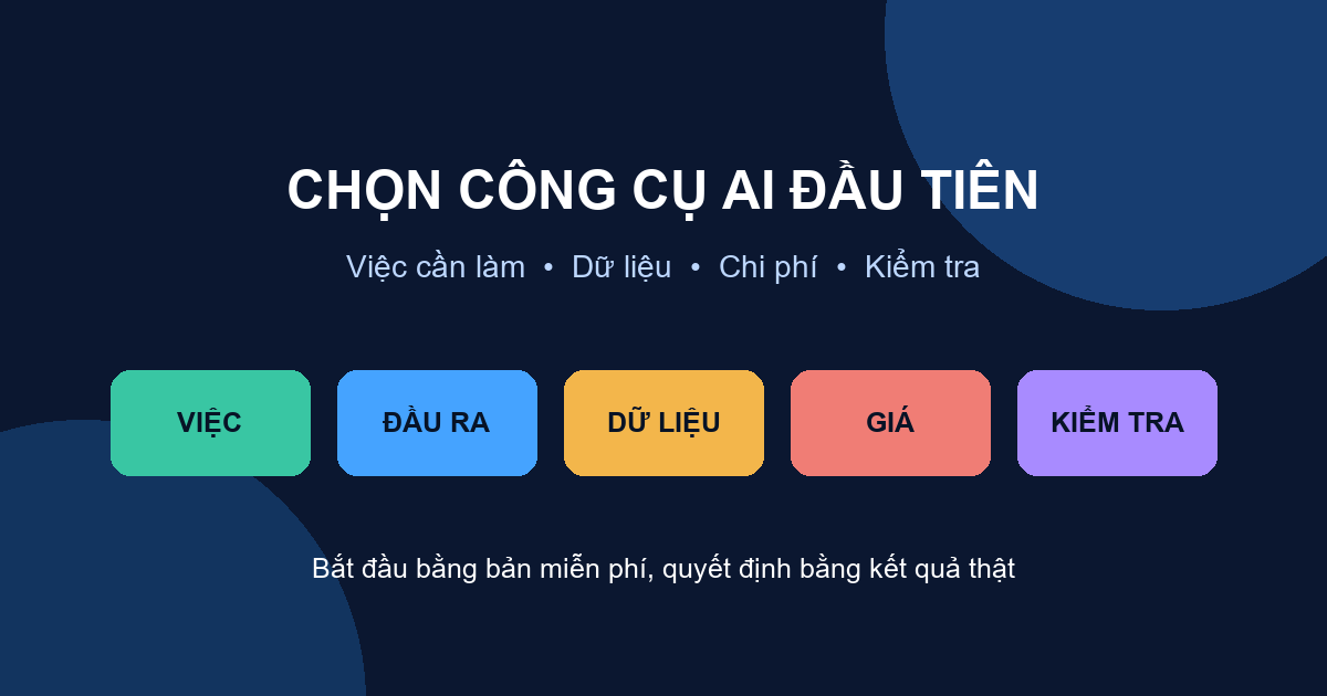 Cách chọn công cụ AI cho người mới theo việc, dữ liệu, giá và kiểm tra