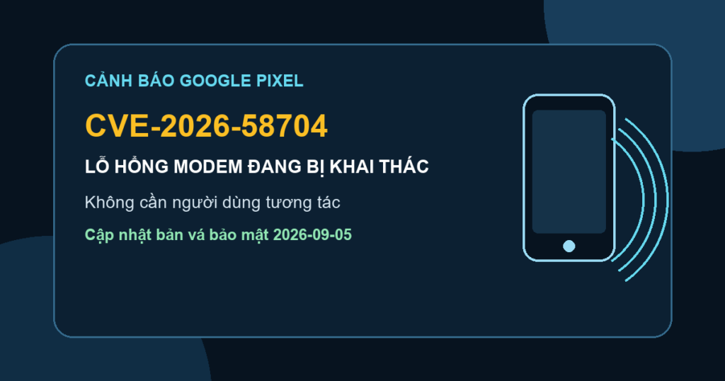 Cảnh báo CVE-2026-58704 trên modem Google Pixel đang bị khai thác