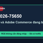 Cảnh báo CVE-2026-75650 trên Magento và Adobe Commerce