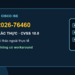 Cảnh báo CVE-2026-76460 trên Cisco ISE đang bị khai thác