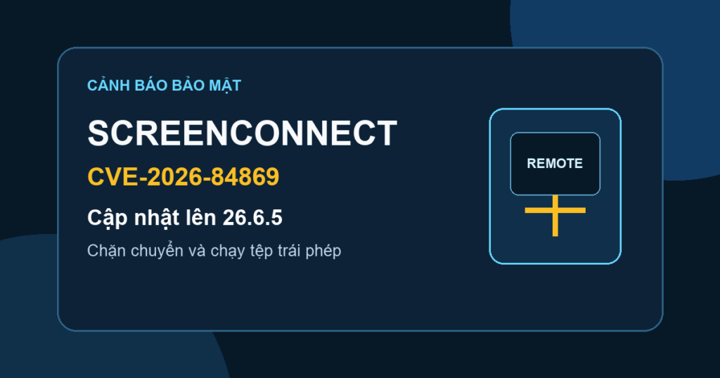 Cảnh báo CVE-2026-84869 trên ConnectWise ScreenConnect, cần cập nhật lên 26.6.5