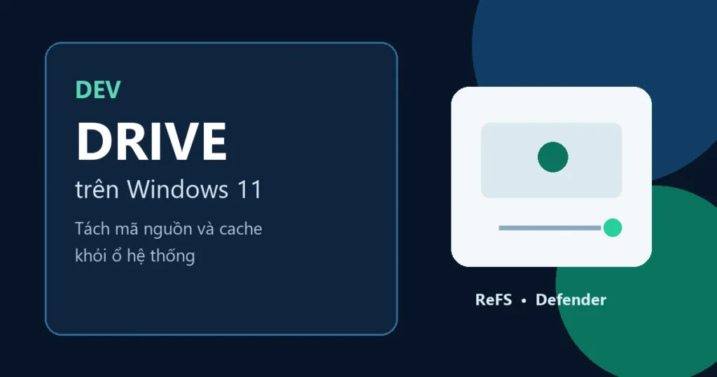 Dev Drive trên Windows 11 dành cho mã nguồn và cache lập trình