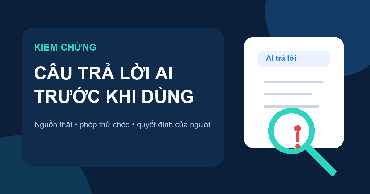 Kiểm chứng câu trả lời AI trước khi sử dụng