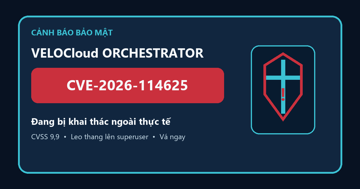 Cảnh báo CVE-2026-114625 trên VeloCloud Orchestrator đang bị khai thác