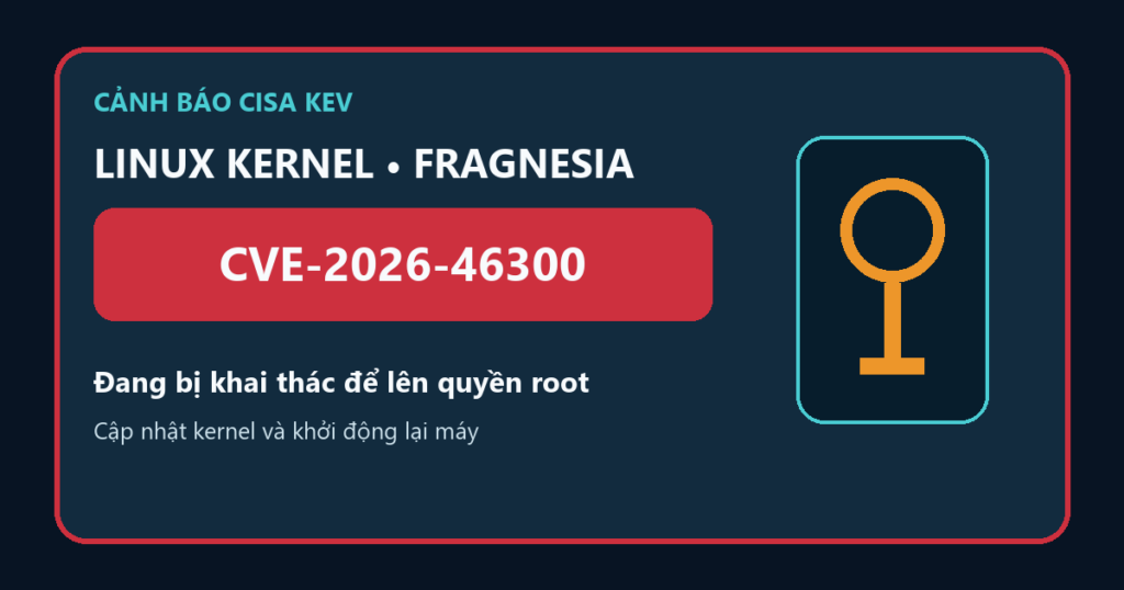 Cảnh báo CVE-2026-46300 Fragnesia trên Linux đang bị khai thác để chiếm quyền root