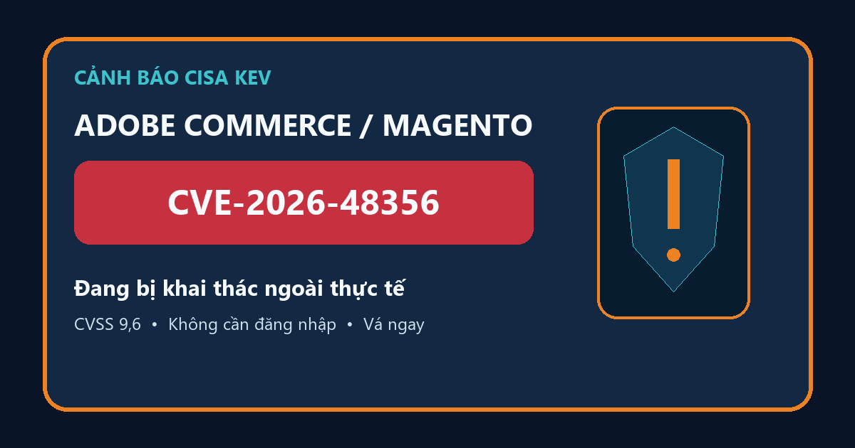 Cảnh báo CVE-2026-48356 trên Adobe Commerce và Magento đang bị khai thác