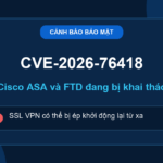 Cảnh báo CVE-2026-76418 trên Cisco ASA và FTD